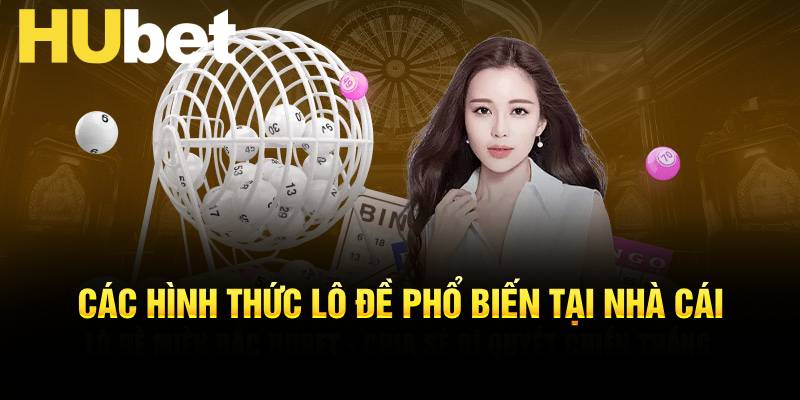 Các dạng hình thức lô đề phổ biến tại nhà cái