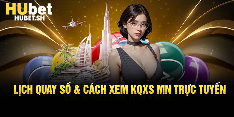 Lịch quay số & cách xem KQXS MN trực tuyến