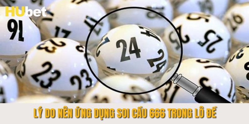 Lý do nên ứng dụng soi cầu 666 trong lô đề