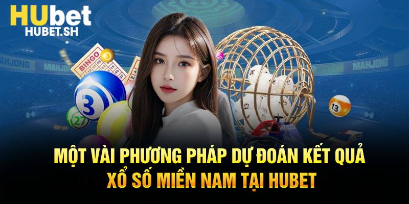 Một vài phương pháp dự đoán kết quả xổ số miền Nam tại HUBET